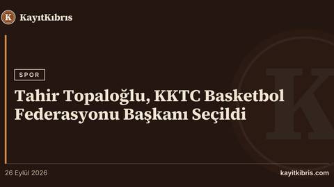 Tahir Topaloğlu, KKTC Basketbol Federasyonu Başkanı Seçildi