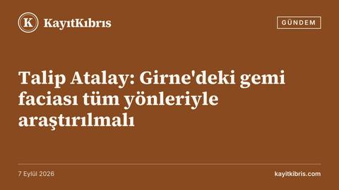 Talip Atalay: Girne'deki gemi faciası tüm yönleriyle araştırılmalı