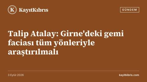 Talip Atalay: Girne'deki gemi faciası tüm yönleriyle araştırılmalı