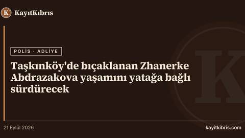 Taşkınköy'de bıçaklanan Zhanerke Abdrazakova yaşamını yatağa bağlı sürdürecek