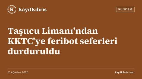 Taşucu Limanı'ndan KKTC'ye feribot seferleri durduruldu