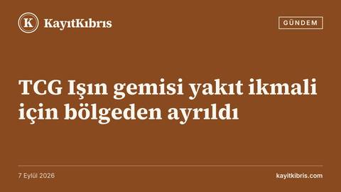 TCG Işın gemisi yakıt ikmali için bölgeden ayrıldı