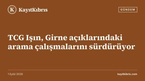 TCG Işın, Girne açıklarındaki arama çalışmalarını sürdürüyor