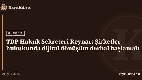 TDP Hukuk Sekreteri Reynar: Şirketler hukukunda dijital dönüşüm derhal başlamalı