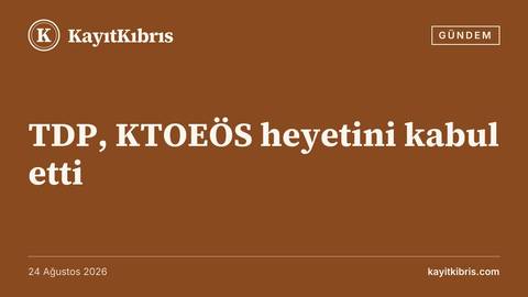 TDP, KTOEÖS heyetini kabul etti