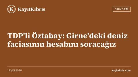 TDP'li Öztabay: Girne'deki deniz faciasının hesabını soracağız