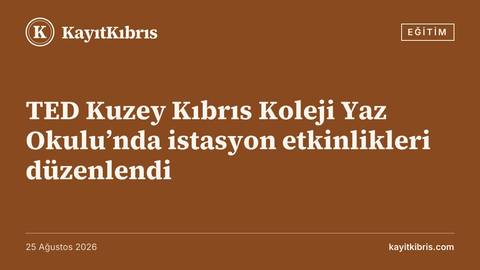 TED Kuzey Kıbrıs Koleji Yaz Okulu’nda istasyon etkinlikleri düzenlendi
