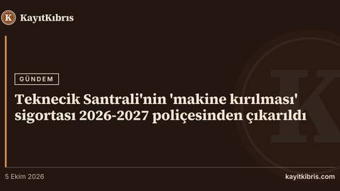 Teknecik Santrali'nin 'makine kırılması' sigortası 2026-2027 poliçesinden çıkarıldı