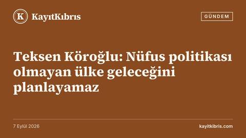 Teksen Köroğlu: Nüfus politikası olmayan ülke geleceğini planlayamaz