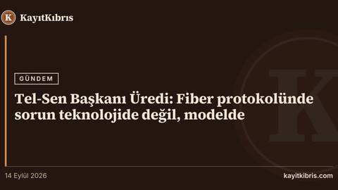 Tel-Sen Başkanı Üredi: Fiber protokolünde sorun teknolojide değil, modelde