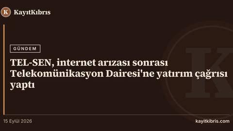 TEL-SEN, internet arızası sonrası Telekomünikasyon Dairesi'ne yatırım çağrısı yaptı