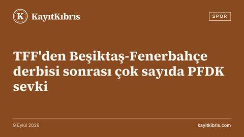 TFF'den Beşiktaş-Fenerbahçe derbisi sonrası çok sayıda PFDK sevki