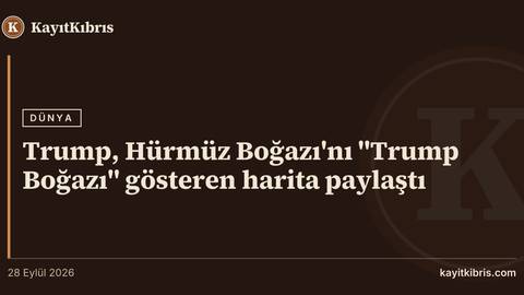 Trump, Hürmüz Boğazı'nı "Trump Boğazı" gösteren harita paylaştı