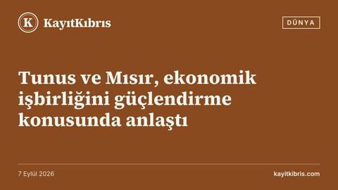 Tunus ve Mısır, ekonomik işbirliğini güçlendirme konusunda anlaştı