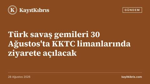 Türk savaş gemileri 30 Ağustos'ta KKTC limanlarında ziyarete açılacak