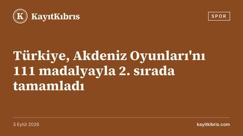Türkiye, Akdeniz Oyunları'nı 111 madalyayla 2. sırada tamamladı