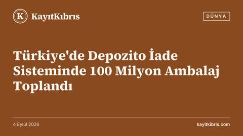 Türkiye'de Depozito İade Sisteminde 100 Milyon Ambalaj Toplandı