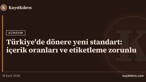 Türkiye'de dönere yeni standart: içerik oranları ve etiketleme zorunlu