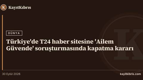Türkiye'de T24 haber sitesine 'Ailem Güvende' soruşturmasında kapatma kararı