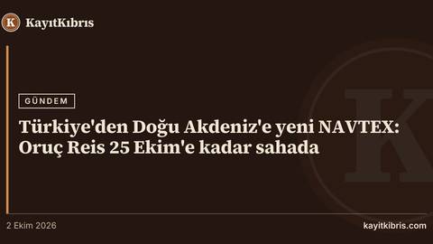 Türkiye'den Doğu Akdeniz'e yeni NAVTEX: Oruç Reis 25 Ekim'e kadar sahada