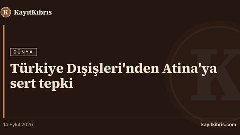 Türkiye Dışişleri'nden Atina'ya sert tepki