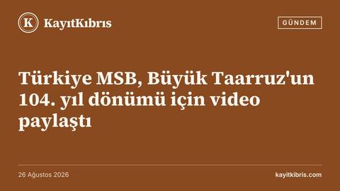 Türkiye MSB, Büyük Taarruz'un 104. yıl dönümü için video paylaştı