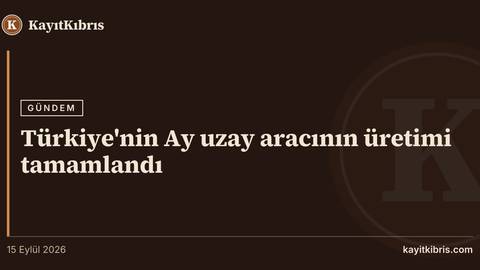 Türkiye'nin Ay uzay aracının üretimi tamamlandı