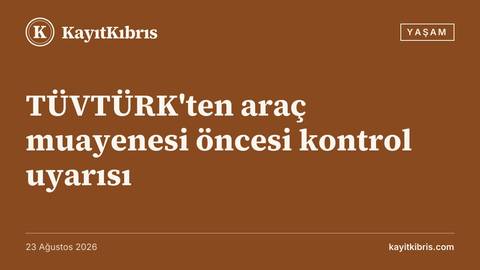 TÜVTÜRK'ten araç muayenesi öncesi kontrol uyarısı