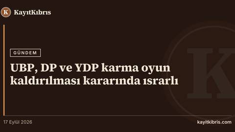 UBP, DP ve YDP karma oyun kaldırılması kararında ısrarlı