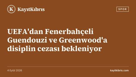 UEFA'dan Fenerbahçeli Guendouzi ve Greenwood'a disiplin cezası bekleniyor