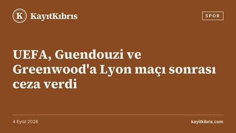 UEFA, Guendouzi ve Greenwood'a Lyon maçı sonrası ceza verdi