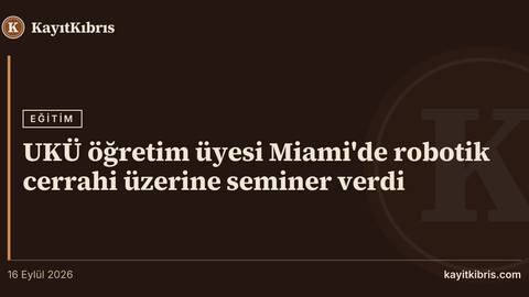 UKÜ öğretim üyesi Miami'de robotik cerrahi üzerine seminer verdi