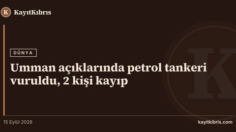 Umman açıklarında petrol tankeri vuruldu, 2 kişi kayıp
