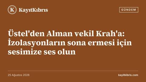 Üstel'den Alman vekil Krah'a: İzolasyonların sona ermesi için sesimize ses olun