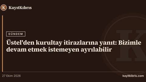 Üstel'den kurultay itirazlarına yanıt: Bizimle devam etmek istemeyen ayrılabilir