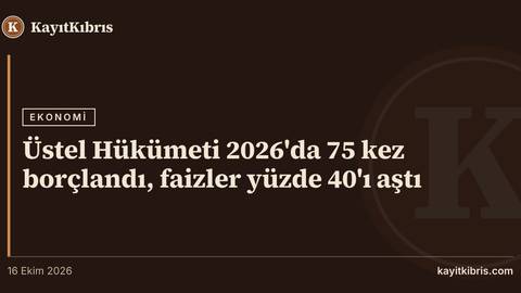 Üstel Hükümeti 2026'da 75 kez borçlandı, faizler yüzde 40'ı aştı