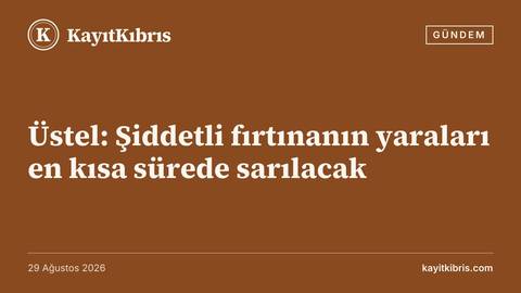 Üstel: Şiddetli fırtınanın yaraları en kısa sürede sarılacak