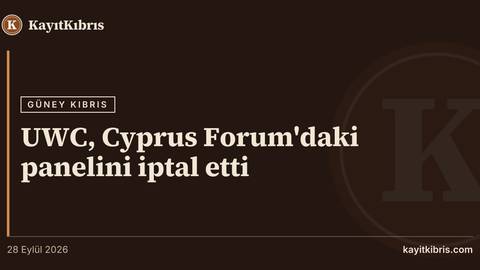 UWC, Cyprus Forum'daki panelini iptal etti