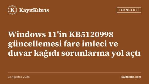 Windows 11'in KB5120998 güncellemesi fare imleci ve duvar kağıdı sorunlarına yol açtı