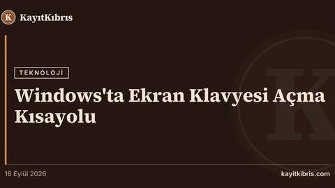 Windows'ta Ekran Klavyesi Açma Kısayolu