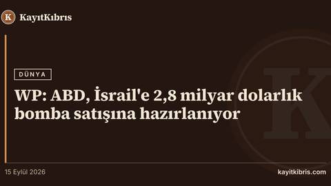 WP: ABD, İsrail'e 2,8 milyar dolarlık bomba satışına hazırlanıyor