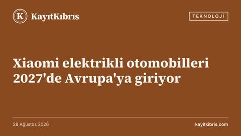 Xiaomi elektrikli otomobilleri 2027'de Avrupa'ya giriyor