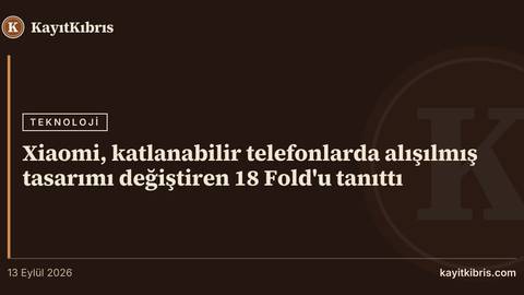 Xiaomi, katlanabilir telefonlarda alışılmış tasarımı değiştiren 18 Fold'u tanıttı
