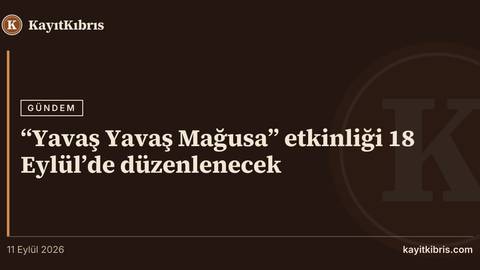 “Yavaş Yavaş Mağusa” etkinliği 18 Eylül’de düzenlenecek