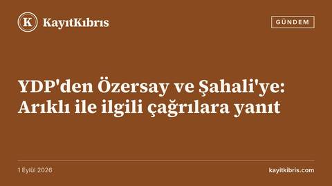 YDP'den Özersay ve Şahali'ye: Arıklı ile ilgili çağrılara yanıt