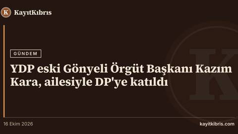 YDP eski Gönyeli Örgüt Başkanı Kazım Kara, ailesiyle DP'ye katıldı