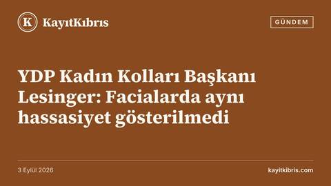YDP Kadın Kolları Başkanı Lesinger: Facialarda aynı hassasiyet gösterilmedi