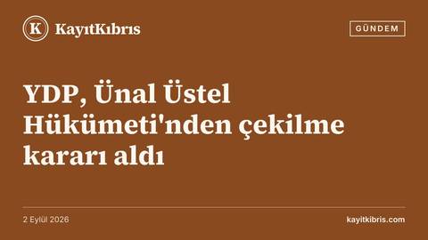 YDP, Ünal Üstel Hükümeti'nden çekilme kararı aldı