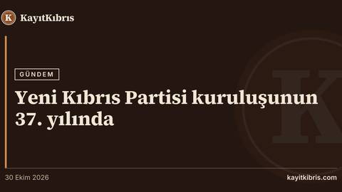 Yeni Kıbrıs Partisi kuruluşunun 37. yılında