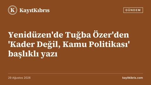 Yenidüzen'de Tuğba Özer'den 'Kader Değil, Kamu Politikası' başlıklı yazı